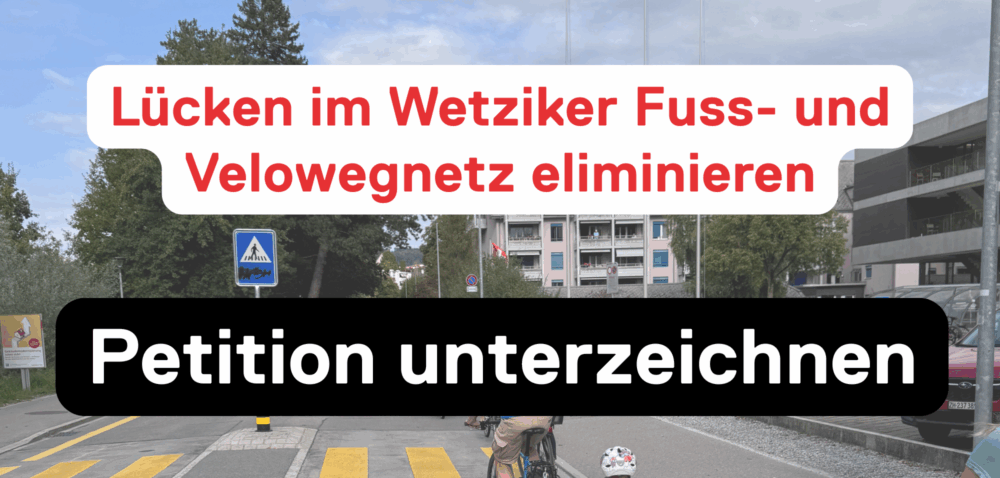 Petition für die Schliessung der Lücken im Velo- und Fusswegnetz in Wetzikon